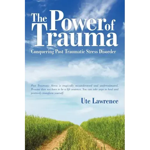 The Power of Trauma: Conquering Post Traumatic Stress Disorder