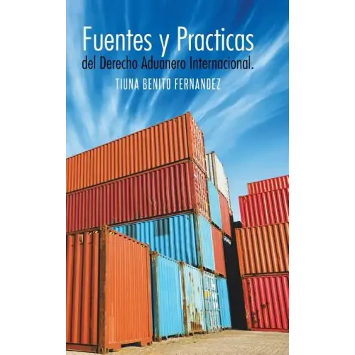 Fuentes y Practicas del Derecho Aduanero Internacional.