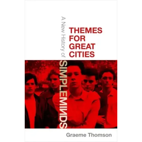 Themes for Great Cities: A New History of Simple Minds