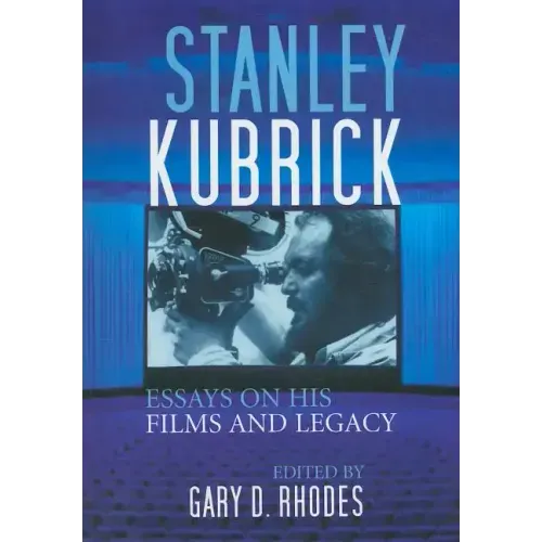 Stanley Kubrick: Essays on His Films and Legacy