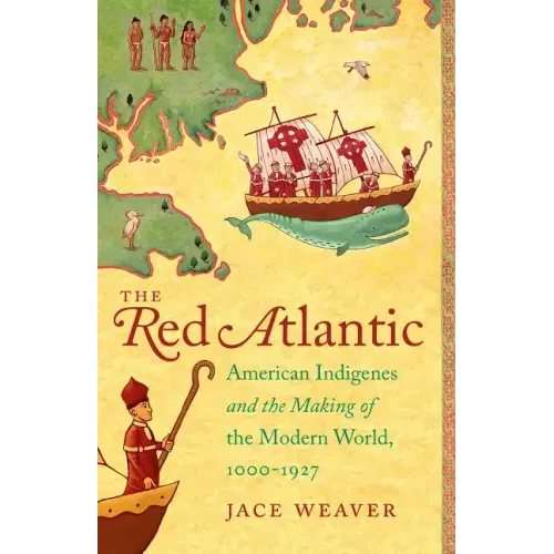 The Red Atlantic: American Indigenes and the Making of the Modern World, 1000-1927