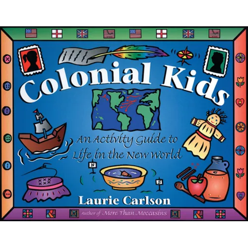 Colonial Kids: An Activity Guide to Life in the New World