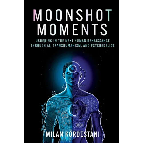 Moonshot Moments: Ushering in the Next Human Renaissance Through Ai, Transhumanism, and Psychedelics