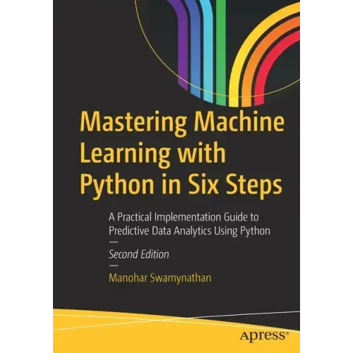 Mastering Machine Learning with Python in Six Steps: A Practical Implementation Guide to Predictive Data Analytics Using Python