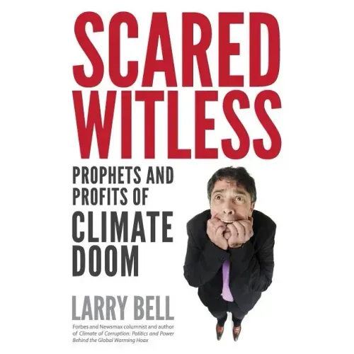 Scared Witless: Prophets and Profits of Climate Doom