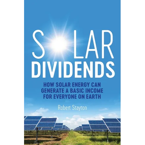 Solar Dividends: How Solar Energy Can Generate a Basic Income For Everyone on Earth