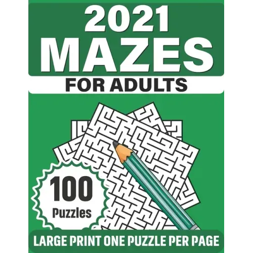 2021 Mazes For Adults: Large Print Mazes Puzzles For Seniors Mum's And Dad For Enriching And Nourishing Spirit Of Your Brain With 100 Puzzles
