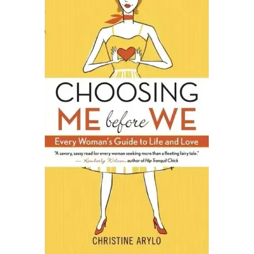 Choosing Me Before We: Every Woman's Guide to Life and Love