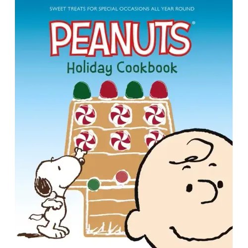 The Peanuts Holiday Cookbook: Sweet Treats for Favorite Occasions All Year Round