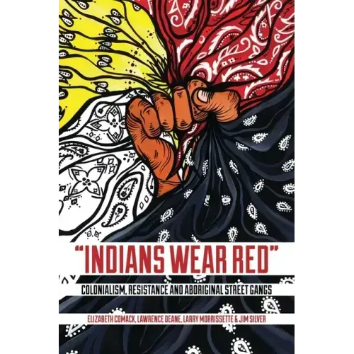 Indians Wear Red: Colonialism, Resistance, and Aboriginal Street Gangs