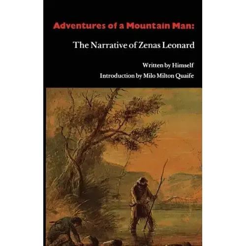 Adventures of a Mountain Man: The Narrative of Zenas Leonard