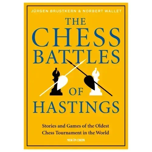 The Chess Battles of Hastings: Stories and Games of the Oldest Chess Tournament in the World