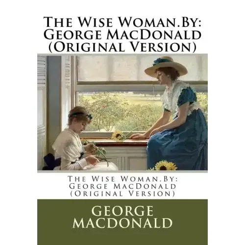 The Wise Woman.By: George MacDonald (Original Version)