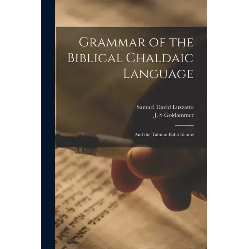 Grammar of the Biblical Chaldaic Language: and the Talmud Babli Idioms