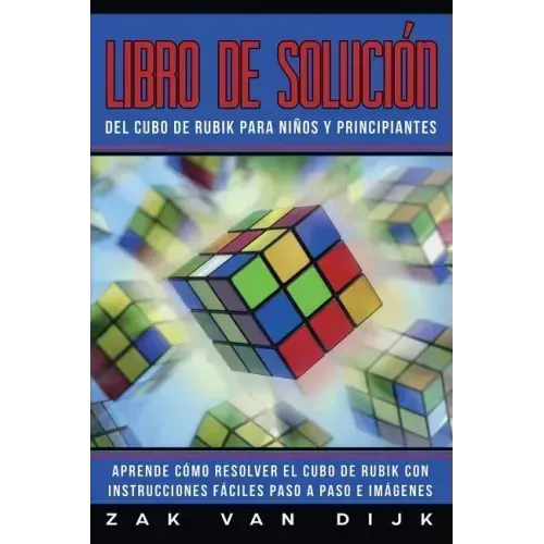 Libro de Solución Del Cubo de Rubik para Niños y Principiantes: Aprende Cómo Resolver el Cubo de Rubik con Instrucciones Fáciles Paso a Paso e Imágene