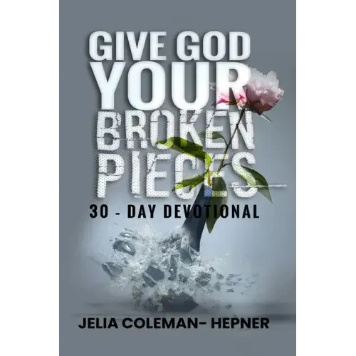 Give God Your Broken Pieces 30- day devotional
