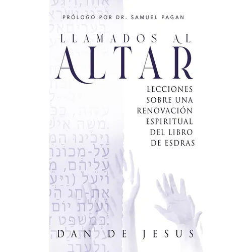 Llamados Al Altar: Lecciones sobre una renovación espiritual del libro de Esdras