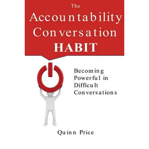 The Accountability Conversation Habit: Becoming Powerful in Difficult Conversations