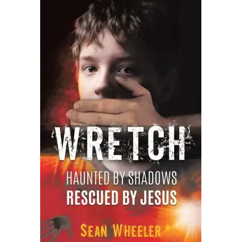 Wretch: Haunted by Shadows - Rescued by Jesus