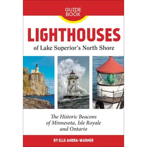 Lighthouses of Lake Superior's North Shore: The Historic Beacons of Minnesota, Isle Royale and Ontario