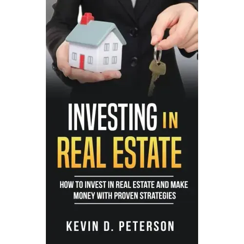 Investing In Real Estate: How To Invest In Real Estate And Make Money With Proven Strategies