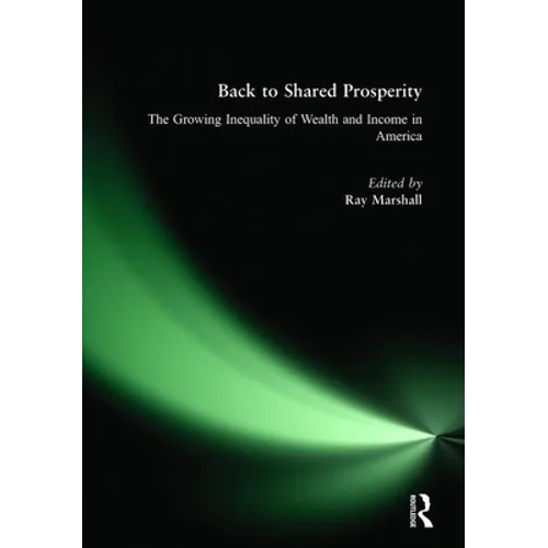 Back to Shared Prosperity: The Growing Inequality of Wealth and Income in America: The Growing Inequality of Wealth and Income in America
