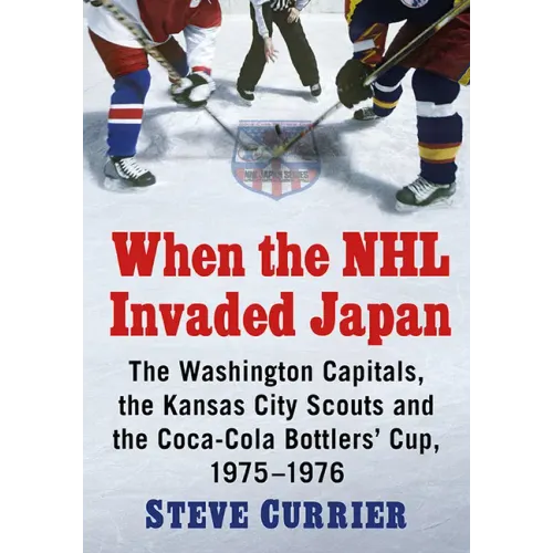 When the NHL Invaded Japan: The Washington Capitals, the Kansas City Scouts and the Coca-Cola Bottlers' Cup, 1975-1976
