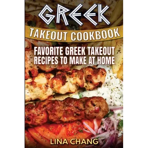 Greek Takeout Cookbook: Favorite Greek Takeout Recipes to Make at Home