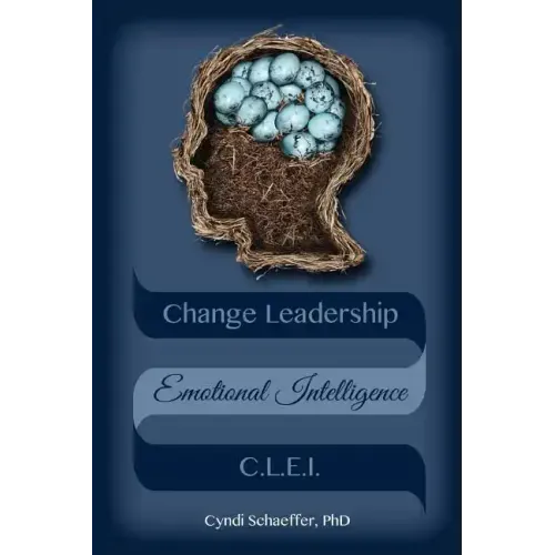 Change Leadership Emotional Intelligence (CLEI): Using Change Strategies that Work!