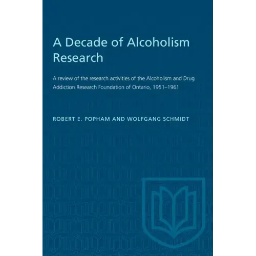 A Decade of Alcoholism Research: A review of the research activities of the Alcoholism and Drug Addiction Research Foundation of Ontario, 1951-1961