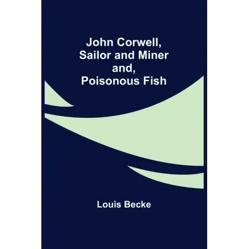 John Corwell, Sailor and Miner; and, Poisonous Fish