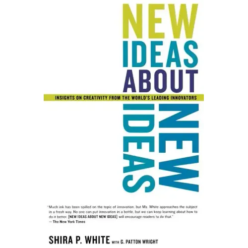 New Ideas about New Ideas: Insights on Creativity from the World's Leading Innovators