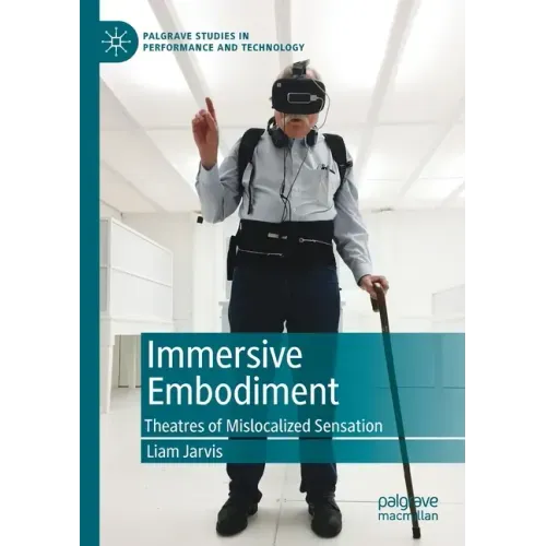 Immersive Embodiment: Theatres of Mislocalized Sensation