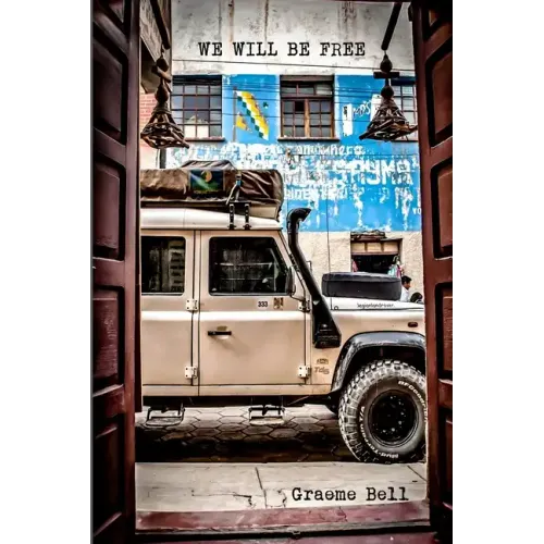 We Will Be Free: Overlanding In Africa and Around South America