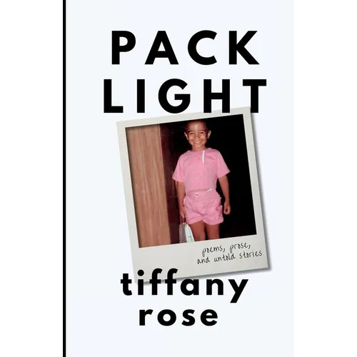 pack light: poems, prose, and untold stories
