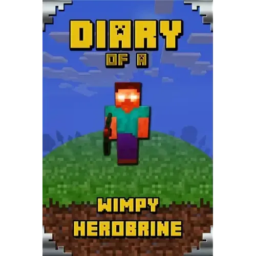 Diary of a Wimpy Herobrine: Book for Kids. Extraordinary Intelligent Masterpiece That Makes Children Lough. for All Minecrafters