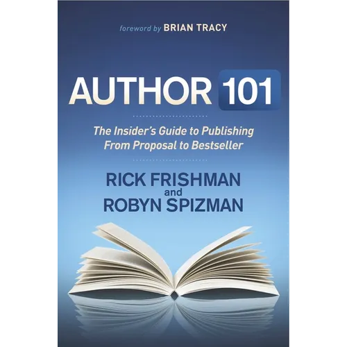 Author 101: The Insider's Guide to Publishing from Proposal to Bestseller
