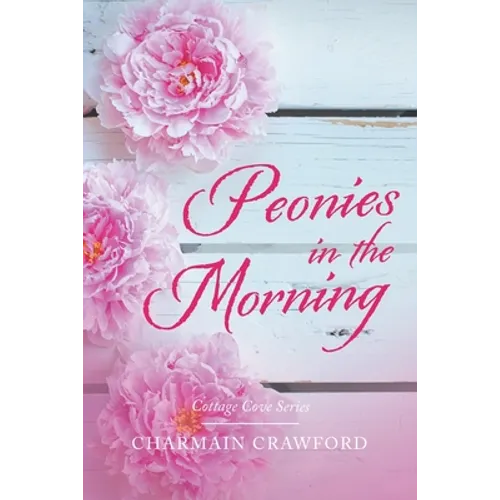 Peonies in the Morning: Cottage Cove Series