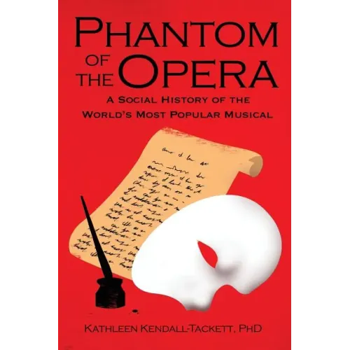 Phantom of the Opera: A Social History of the World's Most Popular Musical