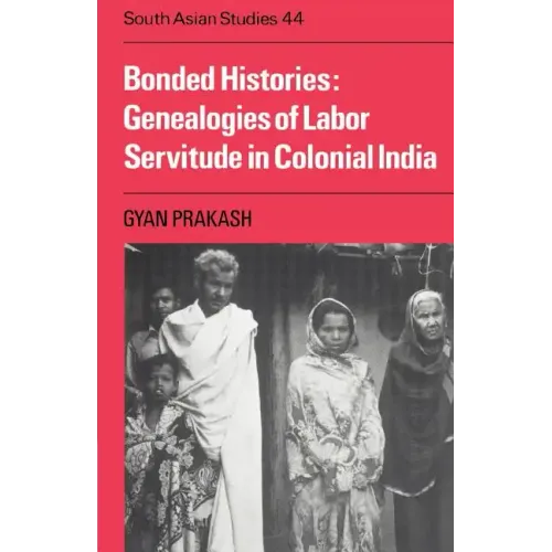 Bonded Histories: Genealogies of Labor Servitude in Colonial India
