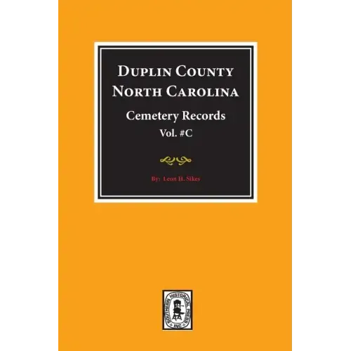 Duplin County, North Carolina Cemetery Records. (Volume C).