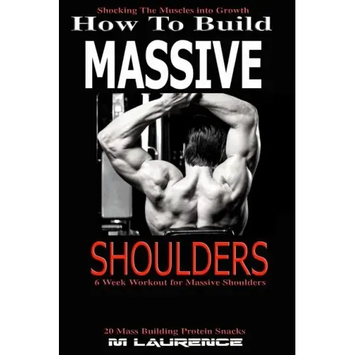 How To Build Massive Shoulders: 6 Week Workout for Huge Shoulders, Shocking the Muscles into Growth, Building Massive Traps, Build Huge Shoulders, 20
