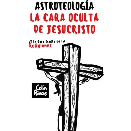 Astroteolog?a: La Cara Oculta de Jesucristo Y Las Religiones