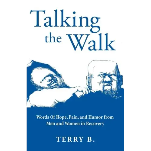 Talking the Walk: Words Of Hope, Pain, and Humor from Men and Women in Recovery