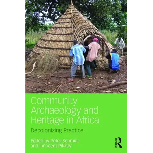 Community Archaeology and Heritage in Africa: Decolonizing Practice