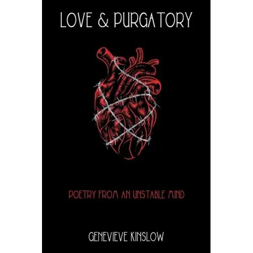 Love & Purgatory: Poetry from an Unstable Mind