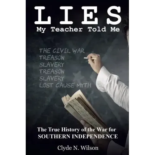 Lies My Teacher Told Me: The True History of the War for Southern Independence