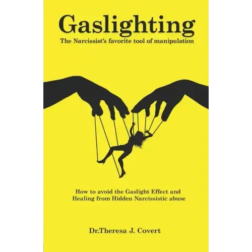 Gaslighting: The Narcissist's favorite tool of Manipulation - How to avoid the Gaslight Effect and Recovery from Emotional and Narcissistic Abuse