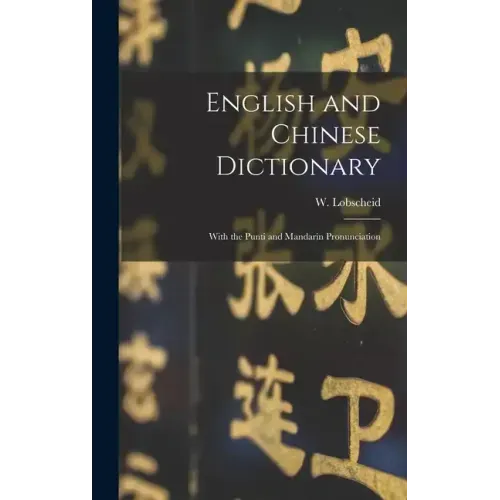 English and Chinese Dictionary: With the Punti and Mandarin Pronunciation
