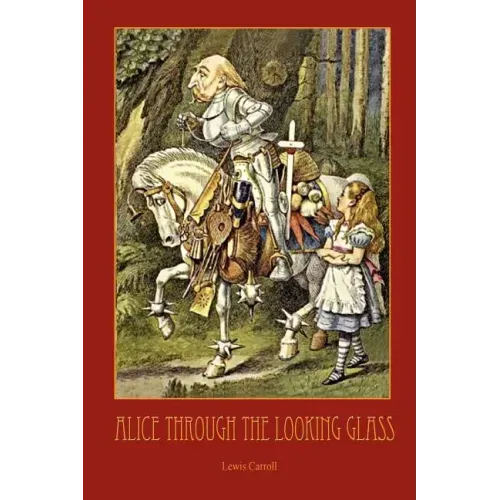 Through the Looking-Glass - With 50 Original Illustrations by Sir John Tenniel